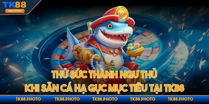 Thử sức thành ngư thủ khi săn cá hạ gục mục tiêu